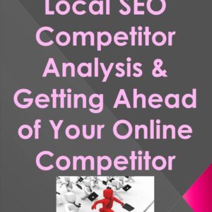 Local SEO Competitor Analysis & Getting Ahead of Your Online Competitor